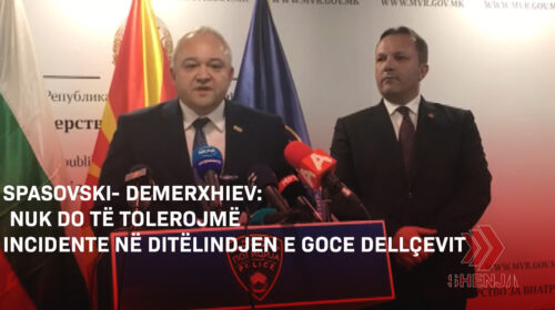 (VIDEO) Spasovski- Demerxhiev: Nuk do të tolerojmë incidente në ditëlindjen e Goce Dellçevit