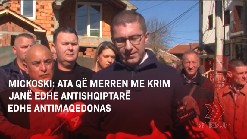 (VIDEO) Mickoski: Ata që merren me krim janë edhe antishqiptarë edhe antimaqedonas