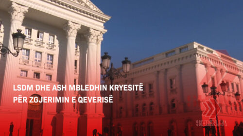 (VIDEO) LSDM dhe ASH mbledhin kryesitë për zgjerimin e Qeverisë