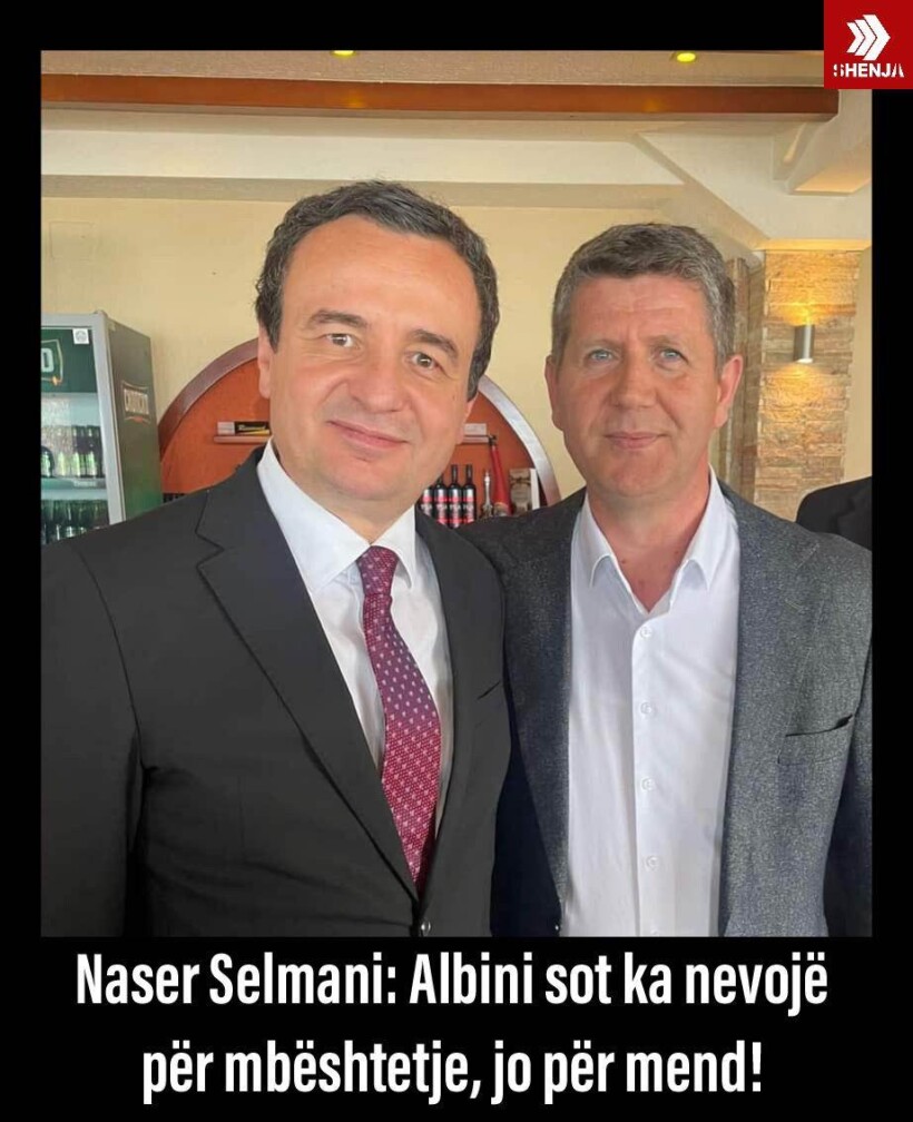 Naser Selmani: Albini sot ka nevojë për mbështetje, jo për mend!