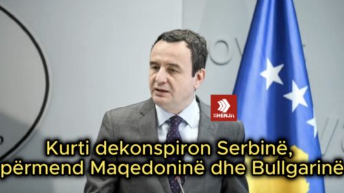 Kurti dekonspiron Serbinë, përmend Maqedoninë dhe Bullgarinë