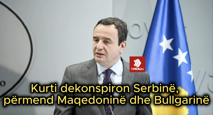 Kurti dekonspiron Serbinë, përmend Maqedoninë dhe Bullgarinë