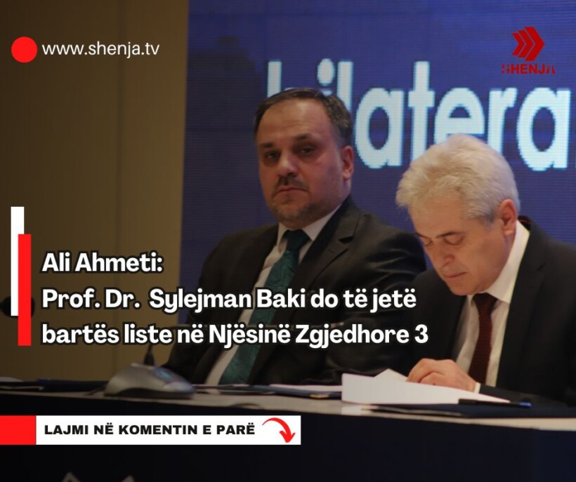 Ali Ahmeti: Prof. Dr. Sylejman Baki do të jetë bartës liste në Njësinë Zgjedhore 3