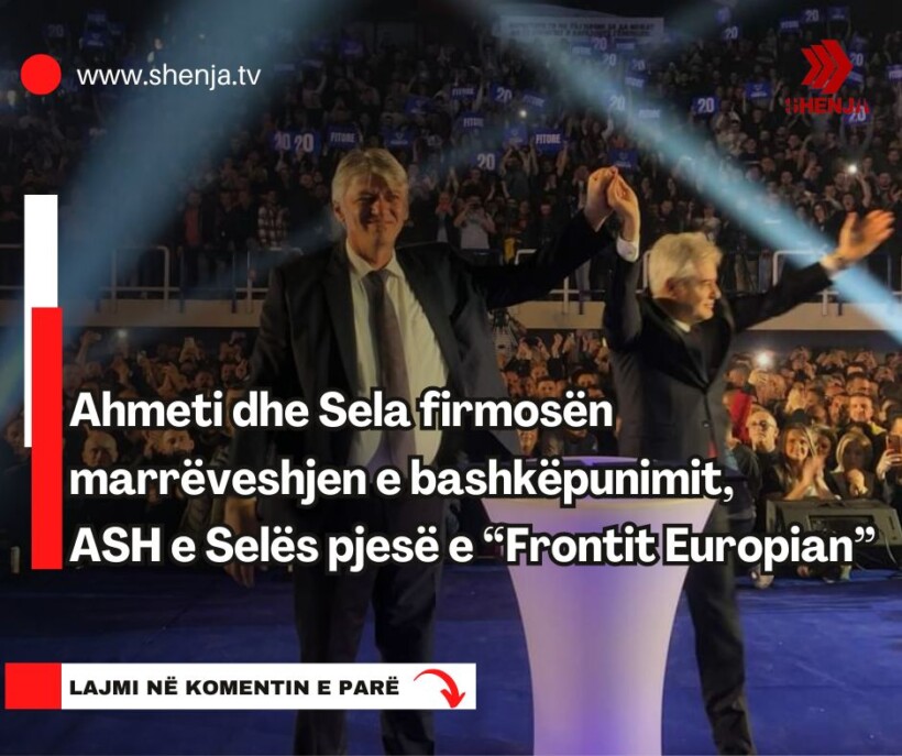 Ahmeti dhe Sela firmosën marrëveshjen e bashkëpunimit, ASH e Selës pjesë e “Frontit Europian”