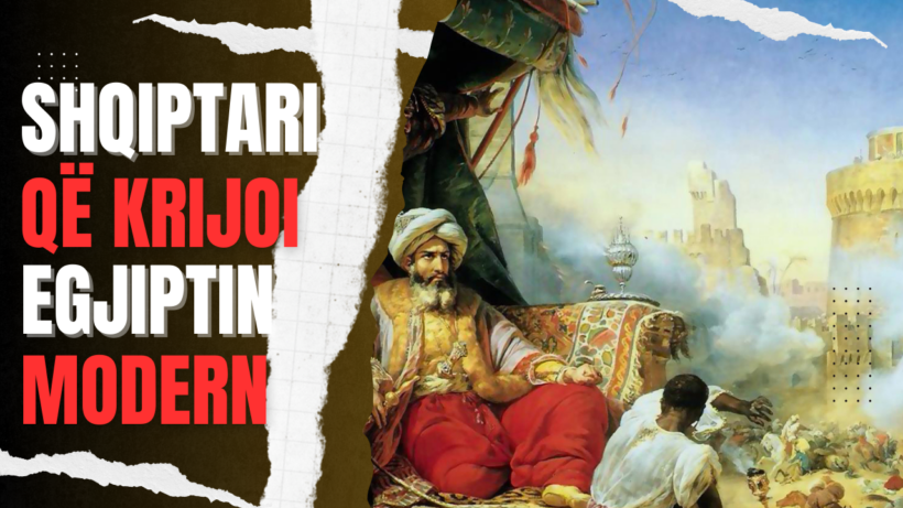 ‘Bota në fokus’: Muhamed Ali Pasha – shqiptari që krijoi Egjiptin modern