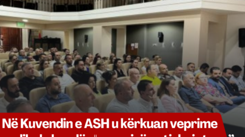 Në Kuvendin e ASH u kërkuan veprime radikale kundër “qeverisë antishqiptare”