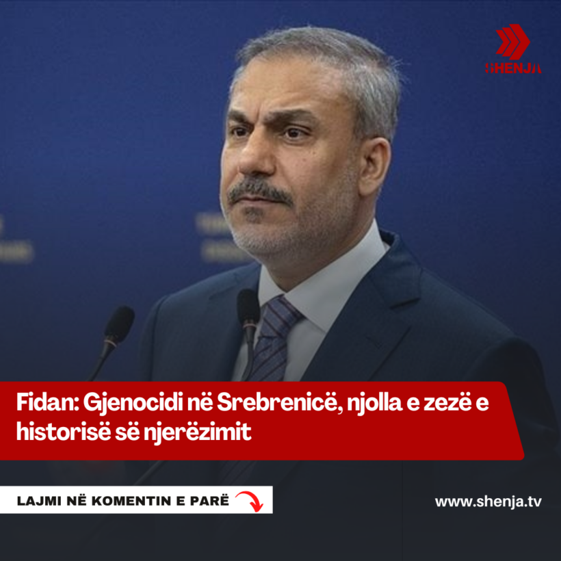 Fidan: Gjenocidi në Srebrenicë, njolla e zezë e historisë së njerëzimit