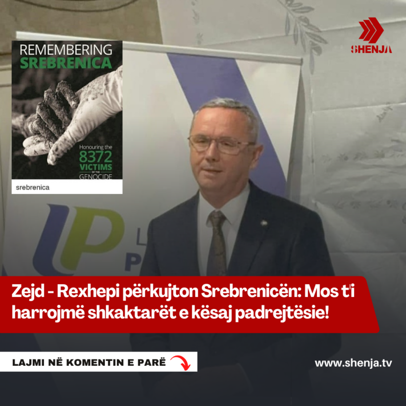 Zejd – Rexhepi përkujton Srebrenicën: Mos t’i harrojmë shkaktarët e kësaj padrejtësie!