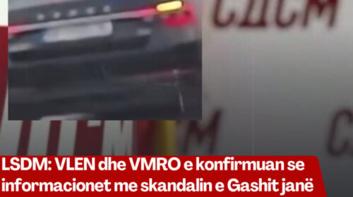 LSDM: VLEN dhe VMRO e konfirmuan se informacionet me skandalin e Gashit janë të sakta