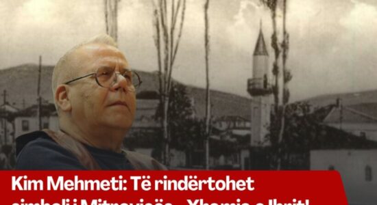 Kim Mehmeti: Të rindërtohet smboli i Mitrovicës – Xhamia e Ibrit!