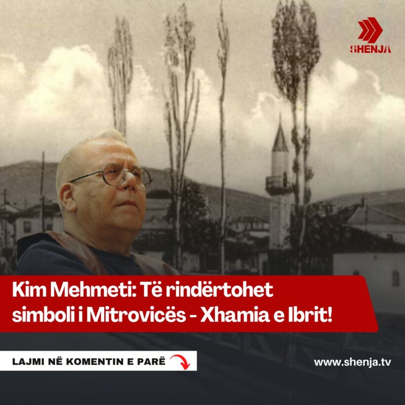 Kim Mehmeti: Të rindërtohet smboli i Mitrovicës – Xhamia e Ibrit!