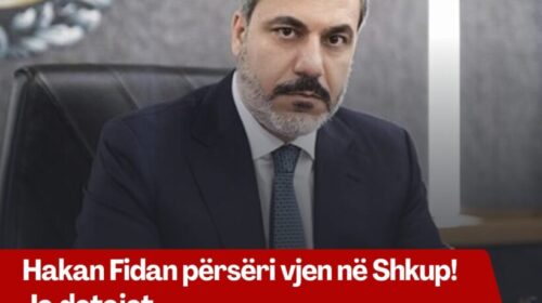 Hakan Fidan përsëri vjen në Shkup! Ja detajet