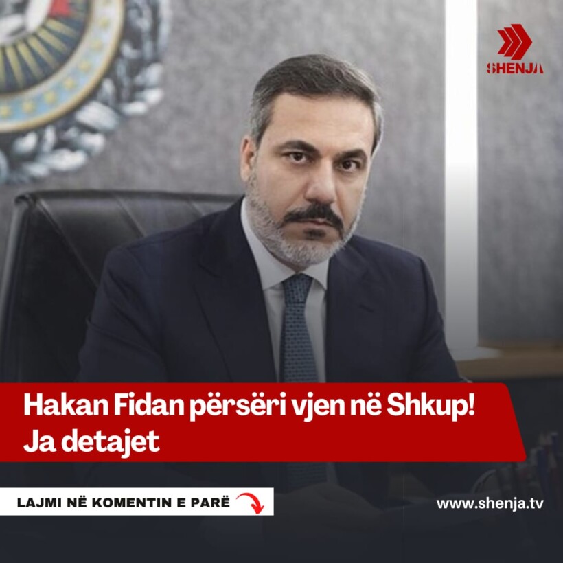 Hakan Fidan përsëri vjen në Shkup! Ja detajet