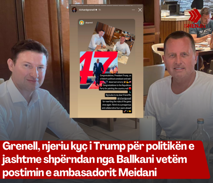 Grenell, njeriu kyç i Trump për politikën e jashtme shpërndan nga Ballkani vetëm postimin e ambasadorit Meidani