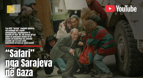 BOTA NË FOKUS | Nga “Safari i Sarajevës” te “Safari i Gazës”