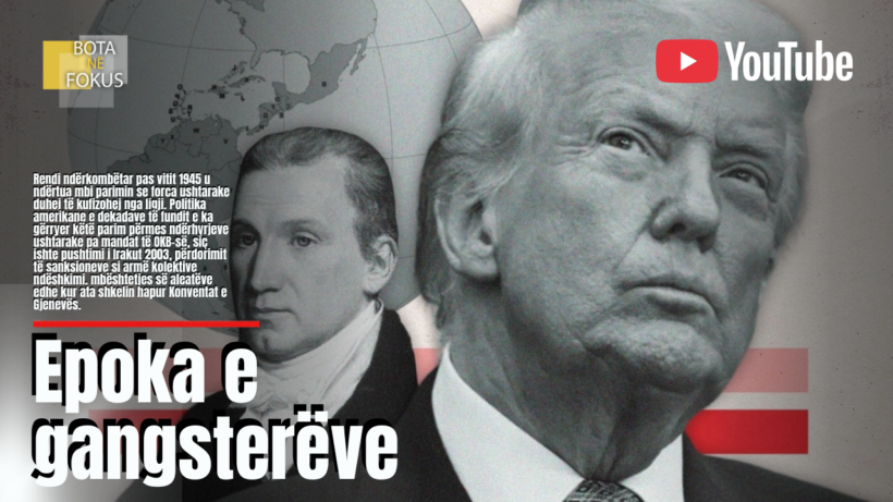 BOTA NË FOKUS | ‘Doktrina Donroe’ dhe epoka e gangsterizmit shtetëror!