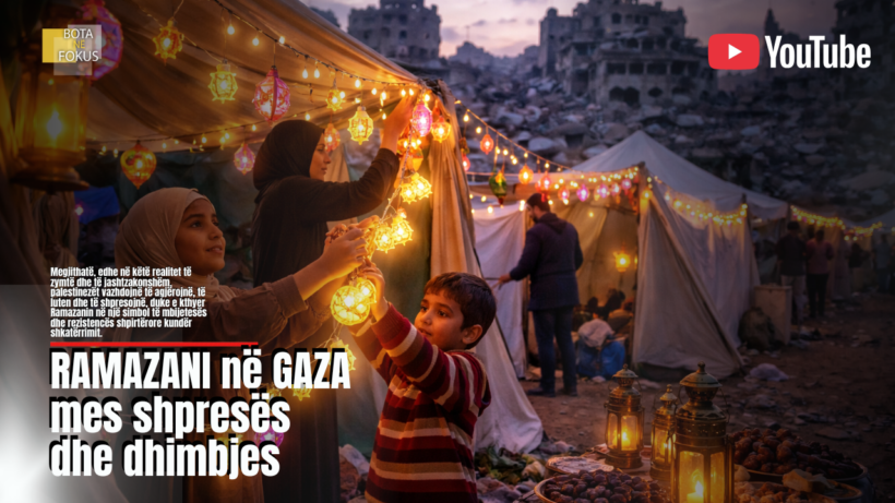 BOTA NË FOKUS | Ramazanet në Gazën e shkatërruar!