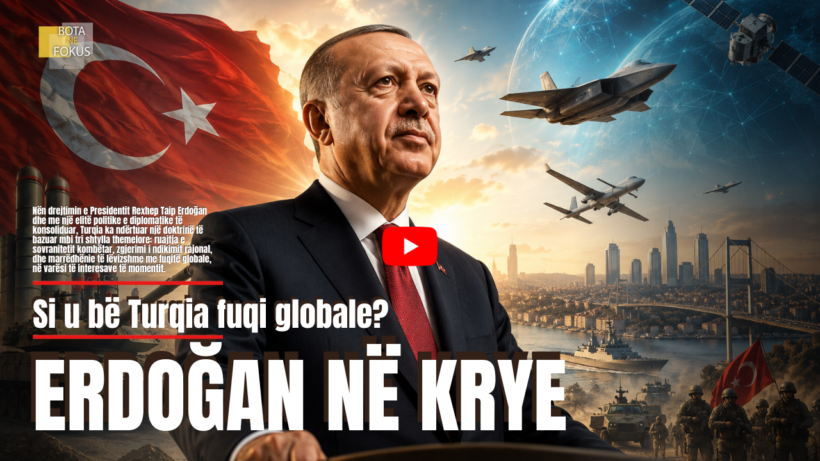 BOTA NË FOKUS | Periudha “RT Erdogan”: Si u shndërrua Turqia në fuqi globale!