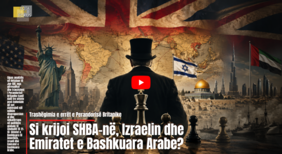 BOTA NË FOKUS | Trashëgimia e errët e Perandorisë Britanike: Si krijoi SHBA-në, Izraelin dhe Emiratet?