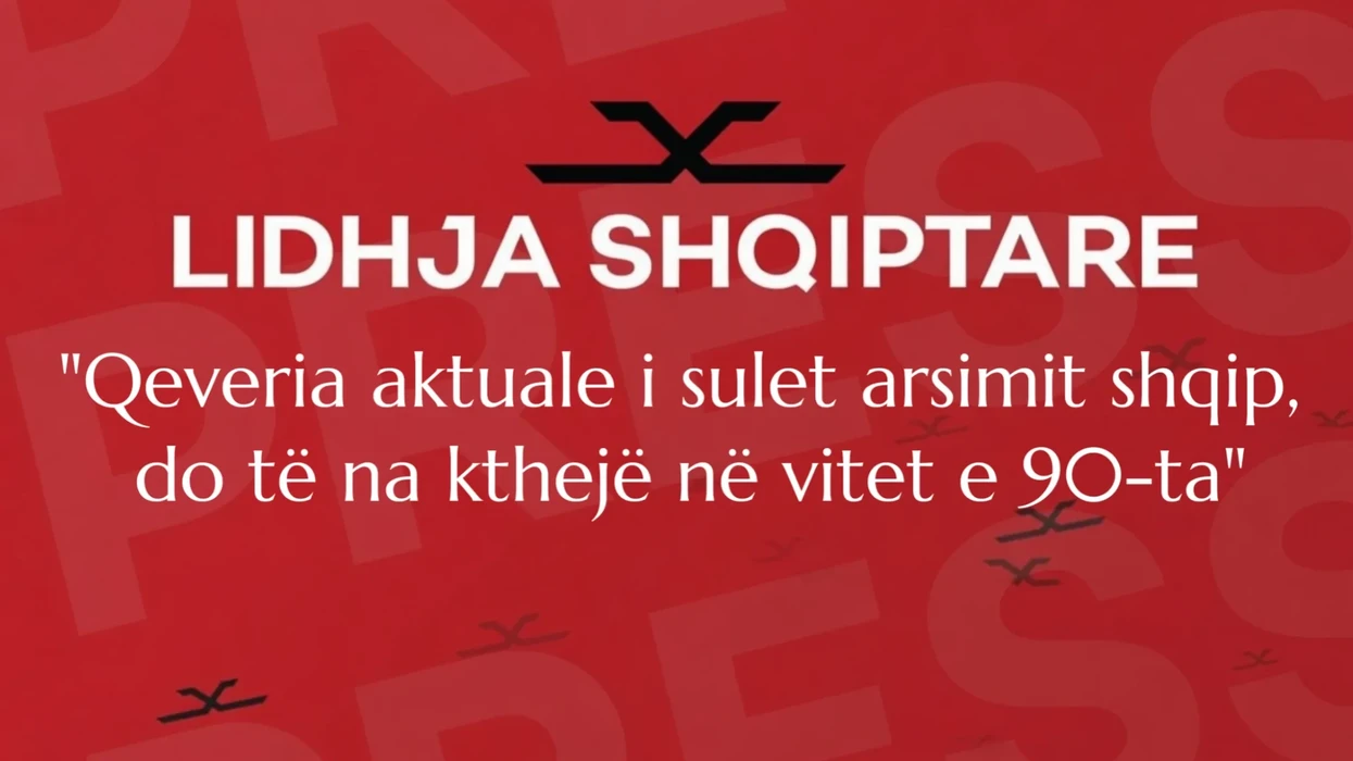 Lidhja Shqiptare  Qeveria aktuale i sulet arsimit shqip  do të na kthejë në vitet e 90 ta