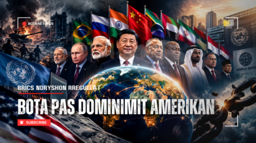 BOTA NË FOKUS | Perëndimi humbet monopolin? BRICS kërkon rishkrimin e rregullave