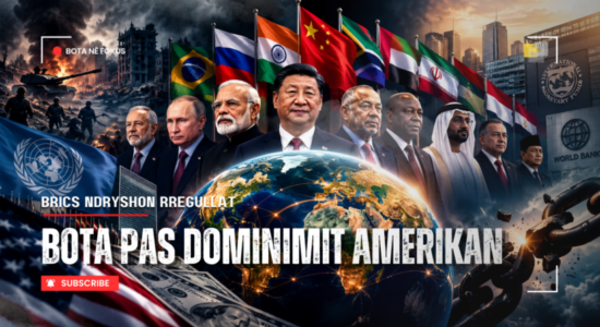 BOTA NË FOKUS | Perëndimi humbet monopolin? BRICS kërkon rishkrimin e rregullave