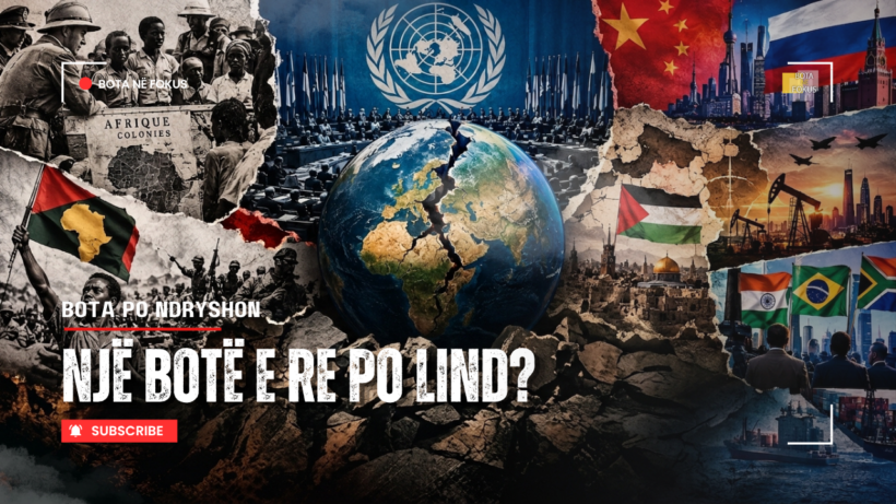 BOTA NË FOKUS | A po shembet rendi ndërkombëtar i ndërtuar pas viti 1945?