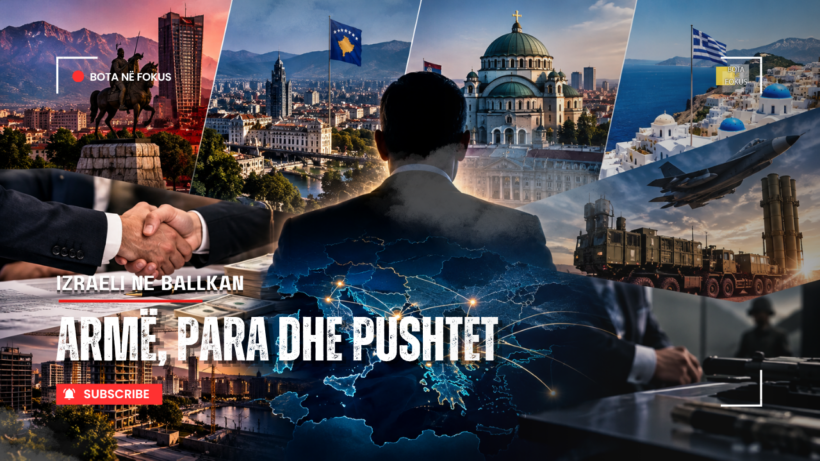 BOTA NË FOKUS   Izraeli në Ballkan  Biznesi  armatimi dhe pronat strategjike